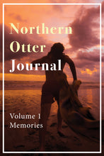 Load image into Gallery viewer, Northern Otter Journal Vol. 1: Memories

