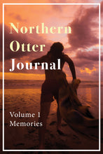 Load image into Gallery viewer, Northern Otter Journal Vol. 1: Memories